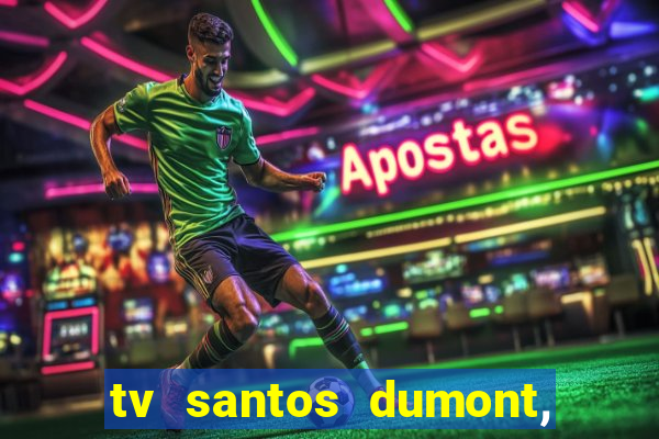 tv santos dumont, 431, centro